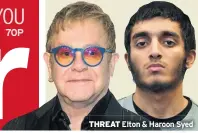  ??  ?? THREAT Elton & Haroon Syed