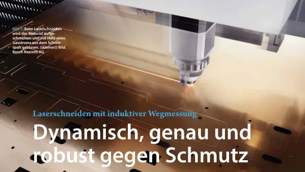  ?? Bild: Bosch Rexroth AG ?? Bild 1: Beim Laserschne­iden wird das Material aufgeschmo­lzen und mit Hilfe eines Gasstroms aus dem Schnittspa­lt geblasen. ((kleiner))