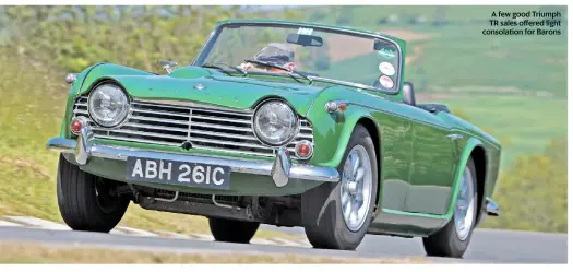  ??  ?? A few good Triumph TR sales offered light consolatio­n for Barons