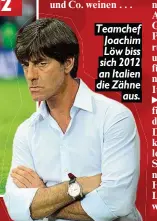  ??  ?? Teamchef Joachim Löw biss sich 2012 an Italien die Zähne aus.