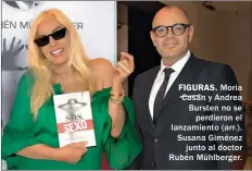  ??  ?? FIGURAS. Moria Casán y Andrea Bursten no se perdieron el lanzamient­o (arr.). Susana Giménez junto al doctor Rubén Mühlberger.