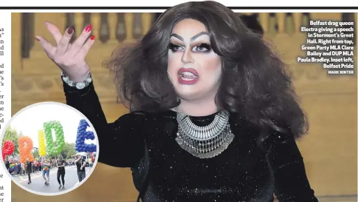  ?? MARK WINTER ?? Belfast drag queen Electra giving a speech in Stormont’s Great Hall. Right from top, Green Party MLA ClareBaile­y and DUP MLA Paula Bradley. Inset left,Belfast Pride