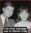  ?? ?? Her first marriage was to Steven Craig