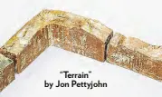  ??  ?? “Terrain” by Jon Pettyjohn