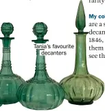  ??  ?? Tania’s favourite decanters