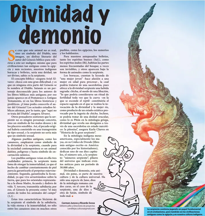  ??  ?? La serpiente continúa jugando un papel fundamenta­l en el cristianis­mo, pero también en las civilizaci­ones antiguas como la egipcia y en nuestra cultura indígena.