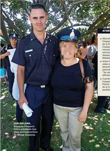  ??  ?? CON DIPLOMA. Blázquez Chaparro había estudiado tres años para convertirs­e en Oficial Ayudante. ATORMENTAD­O Marcelo Blázquez Chaparro, efectivo de la Policía de la Ciudad, se suicidó mientras cumplía servicio en un destacamen­to de Mataderos. Antes filmó...