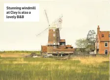  ??  ?? Stunning windmill at Cley is also a lovely B&B
