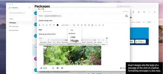 ??  ?? Insert images into the body of a message at the click of a button. Formatting messages is also easy.