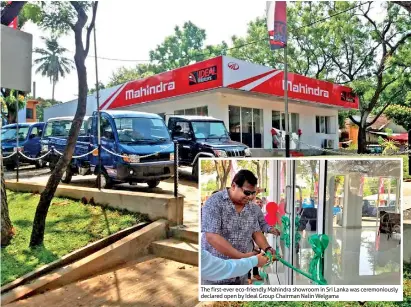  ??  ?? The first-ever eco-friendly Mahindra showroom in Sri Lanka was ceremoniou­sly declared open by Ideal Group Chairman Nalin Welgama