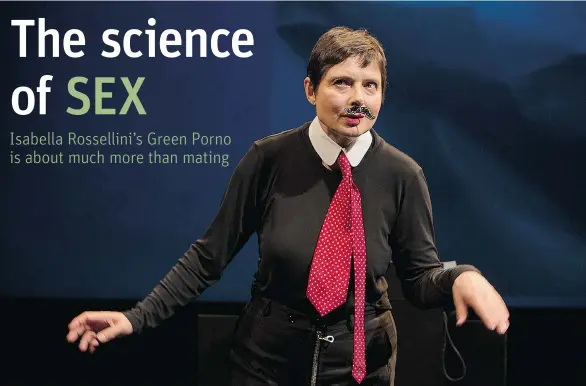  ?? MARIO DEL CURTO ?? Isabella Rossellini says the stage version of Green Porno plays out like an environmen­tal conference that becomes more zany and entertaini­ng as it unfolds.