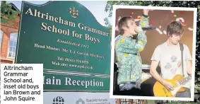  ??  ?? Altrincham Grammar School and, inset old boys Ian Brown and John Squire