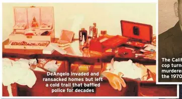  ?? ?? DeAngelo invaded and ransacked homes but left a cold trail that baffled police for decades