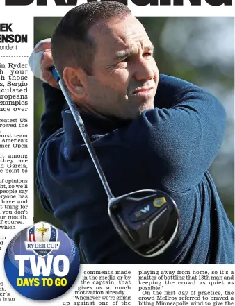  ?? USA TODAY SPORTS ?? Geed up: Spaniard Sergio Garcia said American arrogance would serve to inspire the Europe team as they strive to defend trophy