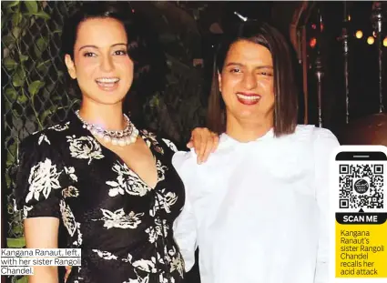  ?? Photos: IANS and PTI ?? Kangana Ranaut, left, with her sister Rangoli Chandel.