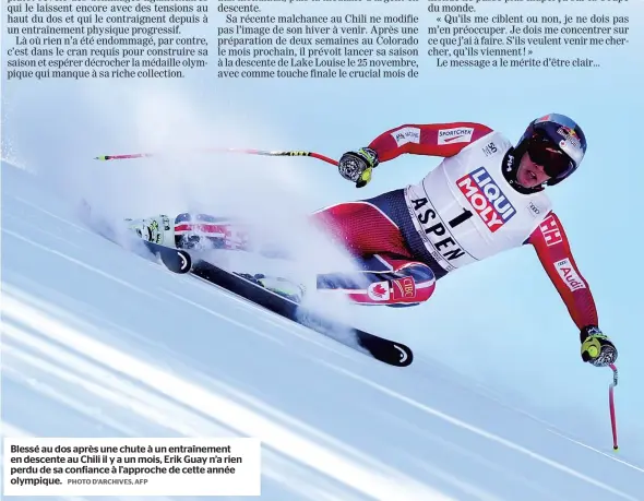  ?? PHOTO D’ARCHIVES, AFP ?? Blessé au dos après une chute à un entraîneme­nt en descente au Chili il y a un mois, Erik Guay n’a rien perdu de sa confiance à l’approche de cette année olympique.