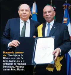  ??  ?? El embajador de México en el país, Orlando Arvizu Lara, y el embajador de República Dominicana, Fernando Antonio Pérez Memén.