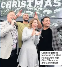  ??  ?? Candice getting festive at the Ideal Home Show with Gino D’Acampo and Calum Best