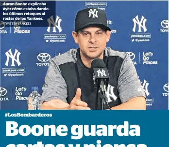  ?? /TWITTER YANKEES ?? Aaron Boone explicaba ayer cómo estaba dando los últimos retoques al roster de los Yankees.