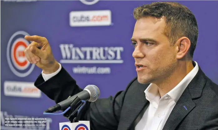  ?? KEVIN TANAKA/FOR THE SUN-TIMES ?? Theo Epstein answered over 60 questions in an 81-minute news conference the day after the season ended.