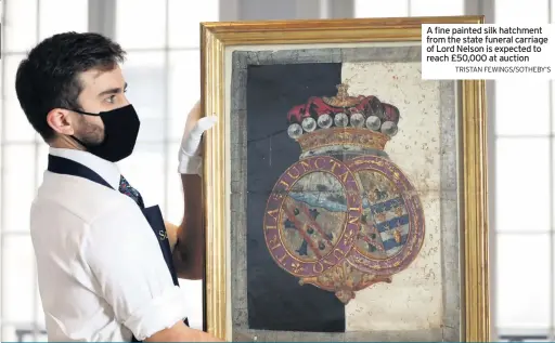  ?? TRISTAN FEWINGS/SOTHEBY’S ?? A fine painted silk hatchment from the state funeral carriage of Lord Nelson is expected to reach £50,000 at auction