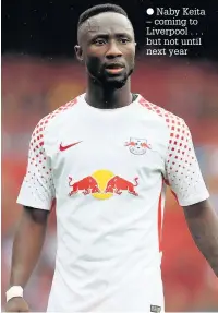  ??  ?? Naby Keita – coming to Liverpool . . . but not until next year
