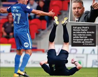  ?? ACTION IMAGES ?? Fall guy: Posh’s Steven Taylor accidental­ly knocks the referee over, while Darren Ferguson gives the thumbs up (inset)