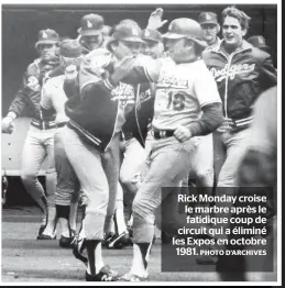  ?? PHOTO D’ARCHIVES ?? Rick Monday croise le marbre après le fatidique coup de circuit qui a éliminé les Expos en octobre 1981.