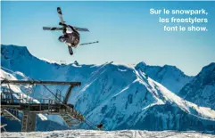  ??  ?? Sur le snowpark, les freestyler­s
font le show.