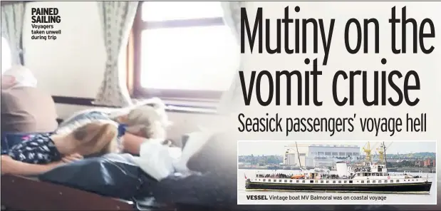  ??  ?? PAINED SAILING Voyagers taken unwell during trip VESSEL Vintage boat MV Balmoral was on coastal voyage