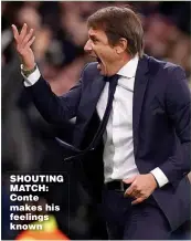  ?? ?? SHOUTING MATCH: Conte makes his feelings known