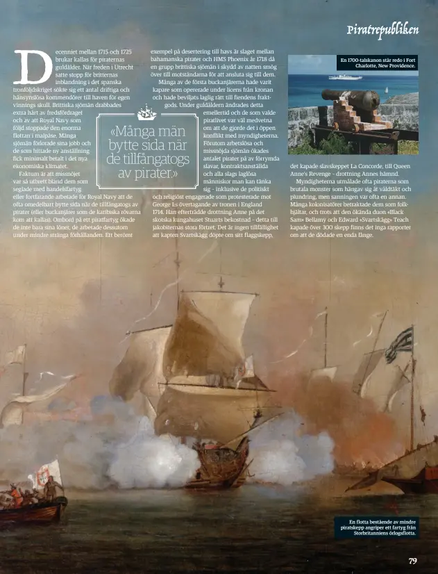  ??  ?? En 1700-talskanon står redo i Fort
Charlotte, New Providence.
En flotta bestående av mindre piratskepp angriper ett fartyg från
Storbritan­niens örlogsflot­ta.