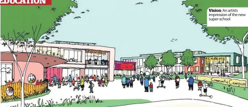  ??  ?? An artists impression of the new super- school Vision