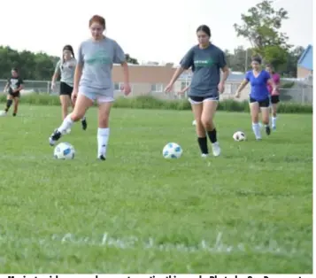  ??  ?? Moriarty girls soccer players at practice this week. Photo by Ger Demarest.