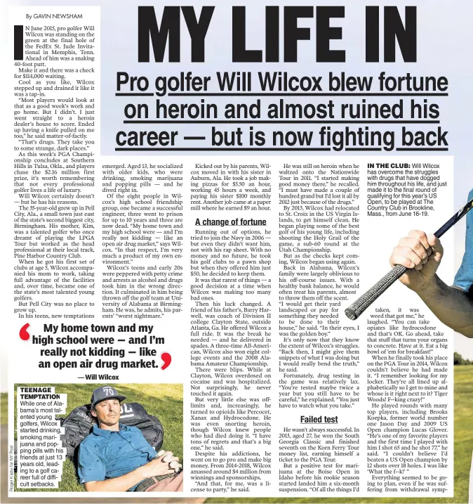  ?? ?? IN THE CLUB: Will Wilcox has overcome the struggles with drugs that have dogged him throughout his life, and just made it to the final round of qualifying for this year’s US Open, to be played at The Country Club in Brookline, Mass., from June 16-19.