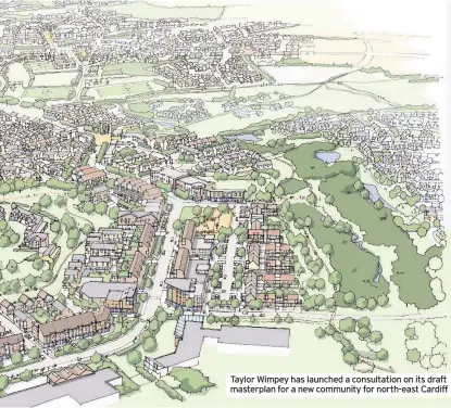  ??  ?? Taylor Wimpey has launched a consultati­on on its draft masterplan for a new community for north-east Cardiff