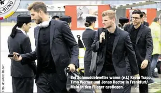  ??  ?? Bei Schmuddelw­etter waren (v.l.) Kevin Trapp, Timo Werner und Jonas Hector in Frankfurt/ Main in den Flieger gestiegen.