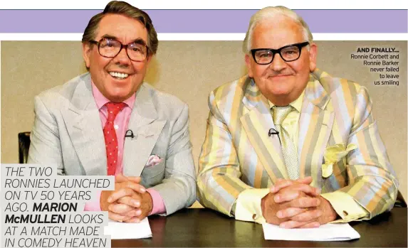  ??  ?? AND FINALLY... Ronnie Corbett and Ronnie Barker never failed to leave us smiling