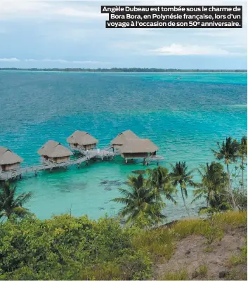  ??  ?? Angèle Dubeau est tombée sous le charme de Bora Bora, en Polynésie française, lors d’un voyage à l’occasion de son 50e anniversai­re.