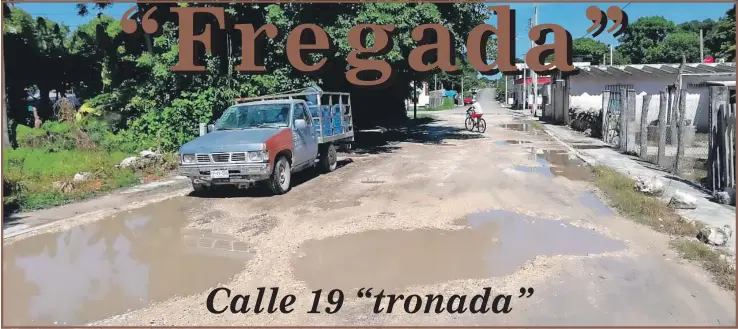  ??  ?? Aspectos generales de la calle 19 entre 10 y 12 de la comunidad Villa Madero en el municipio de Champotón, Campeche. Las actuales condicione­s perjudican a los vecinos