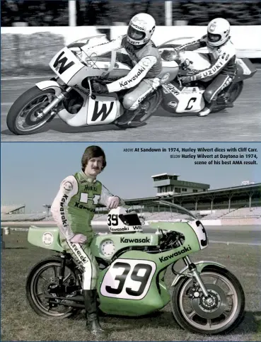  ??  ?? ABOVE At Sandown in 1974, Hurley Wilvert dices with Cliff Carr. BELOW Hurley Wilvert at Daytona in 1974, scene of his best AMA result.