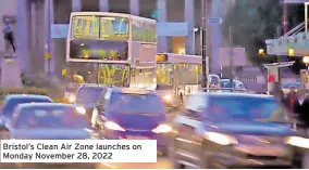  ?? ?? Bristol’s Clean air Zone launches on Monday november 28, 2022