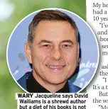  ?? ?? WARY Jacqueline says David Walliams is a shrewd author but a diet of his books is not good enough for teenagers