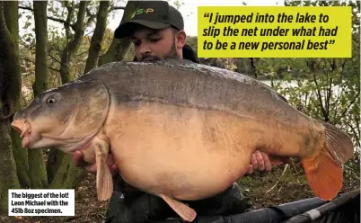  ??  ?? The biggest of the lot! Leon Michael with the 45lb 8oz specimen.