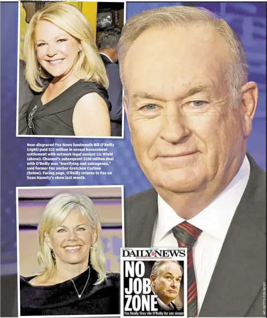  ??  ?? Now-disgraced Fox News loudmouth Bill O’Reilly (right) paid $32 million in sexual harassment settlement with network legal analyst Lis Wiehl (above). Channel’s subsequent $100 million deal with O’Reilly was “horrifying and outrageous,” said former Fox...