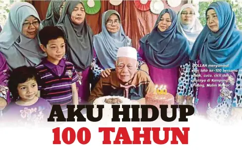  ??  ?? DOLLAH menyambut hari lahir ke-100 bersama anak, cucu, cicit dan piutnya di Kampung Pisang, Malim Nawar.