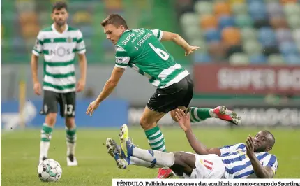  ??  ?? PÊNDULO. Palhinha estreou-se e deu equilíbrio ao meio-campo do Sporting