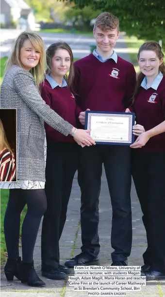  ?? PHOTO: DAMIEN EAGERS ?? From l-r: Niamh O’Meara, University of Limerick lecturer, with students Megan Hough, Adam Magill, Maria Horan and teacher Celine Finn at the launch of Career Mathways at St Brendan’s Community School, Birr