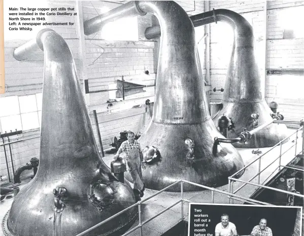  ??  ?? Main: The large copper pot stills that were installed in the Corio Distillery at North Shore in 1949.
Left: A newspaper advertisem­ent for Corio Whisky.