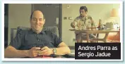  ??  ?? Andres Parra as Sergio Jadue